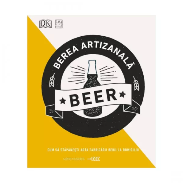 Berea artizanală - Cum să stăpânești arta fabricării berii la domiciliu 